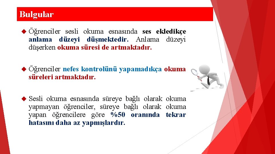 Bulgular Öğrenciler sesli okuma esnasında ses ekledikçe anlama düzeyi düşmektedir. Anlama düzeyi düşerken okuma