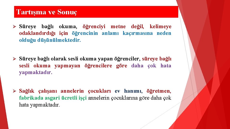 Tartışma ve Sonuç Ø Süreye bağlı okuma, öğrenciyi metne değil, kelimeye odaklandırdığı için öğrencinin