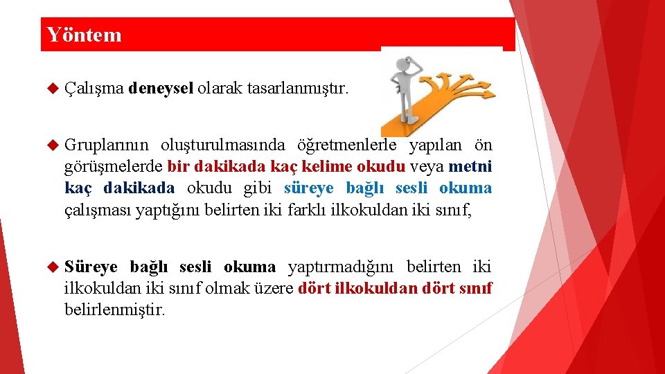 Yöntem Çalışma deneysel olarak tasarlanmıştır. Gruplarının oluşturulmasında öğretmenlerle yapılan ön görüşmelerde bir dakikada kaç