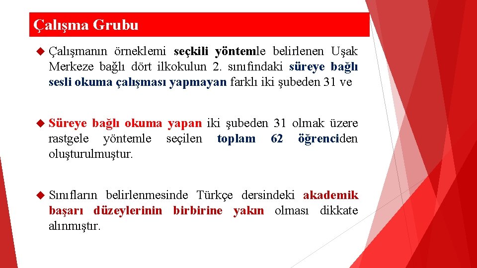 Çalışma Grubu Çalışmanın örneklemi seçkili yöntemle belirlenen Uşak Merkeze bağlı dört ilkokulun 2. sınıfındaki