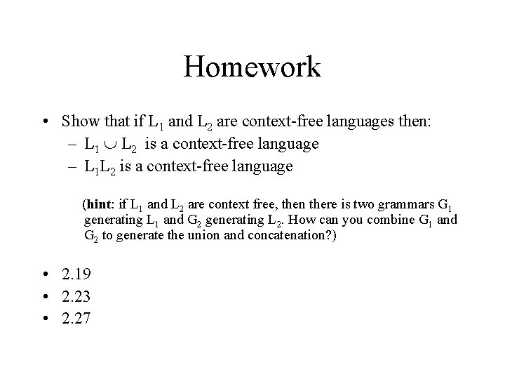 Homework • Show that if L 1 and L 2 are context-free languages then: