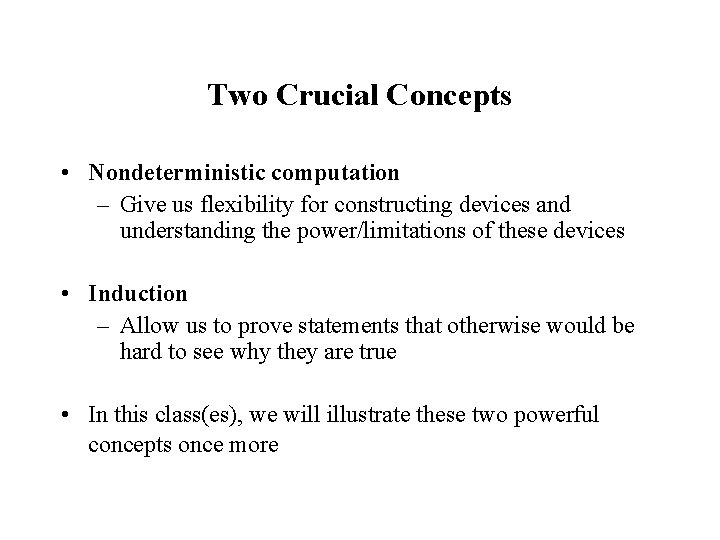 Two Crucial Concepts • Nondeterministic computation – Give us flexibility for constructing devices and