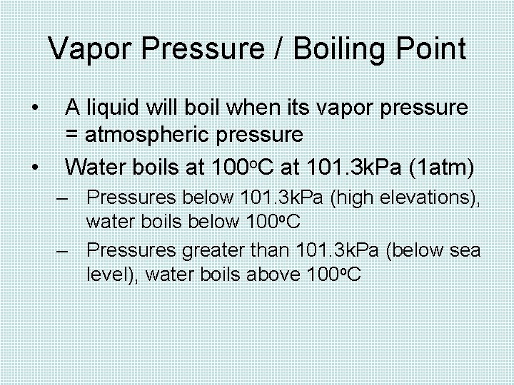 Vapor Pressure / Boiling Point • • A liquid will boil when its vapor