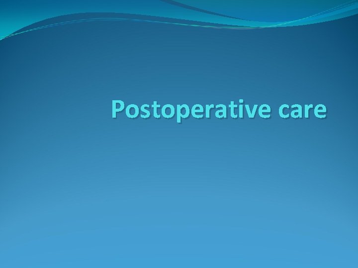 Postoperative care 