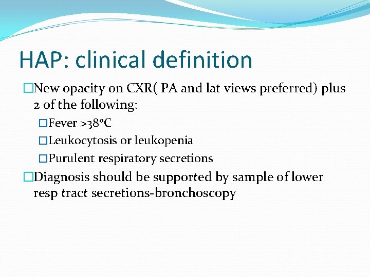 HAP: clinical definition �New opacity on CXR( PA and lat views preferred) plus 2