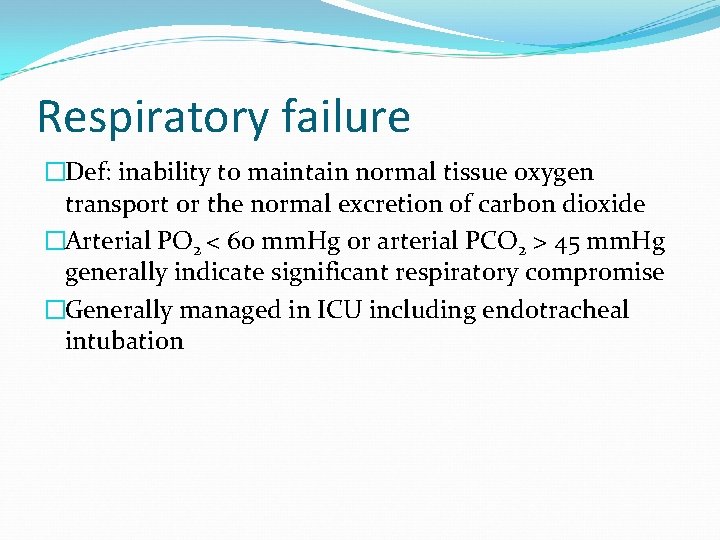 Respiratory failure �Def: inability to maintain normal tissue oxygen transport or the normal excretion