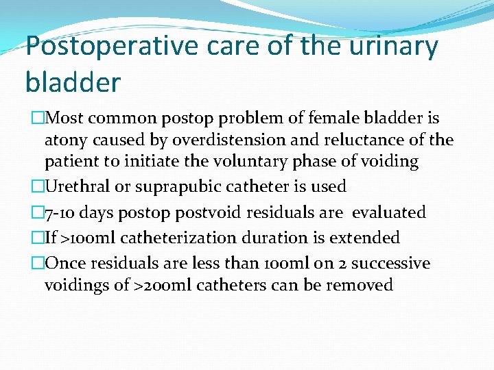 Postoperative care of the urinary bladder �Most common postop problem of female bladder is