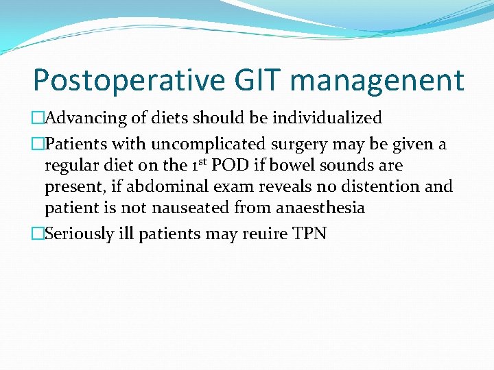 Postoperative GIT managenent �Advancing of diets should be individualized �Patients with uncomplicated surgery may