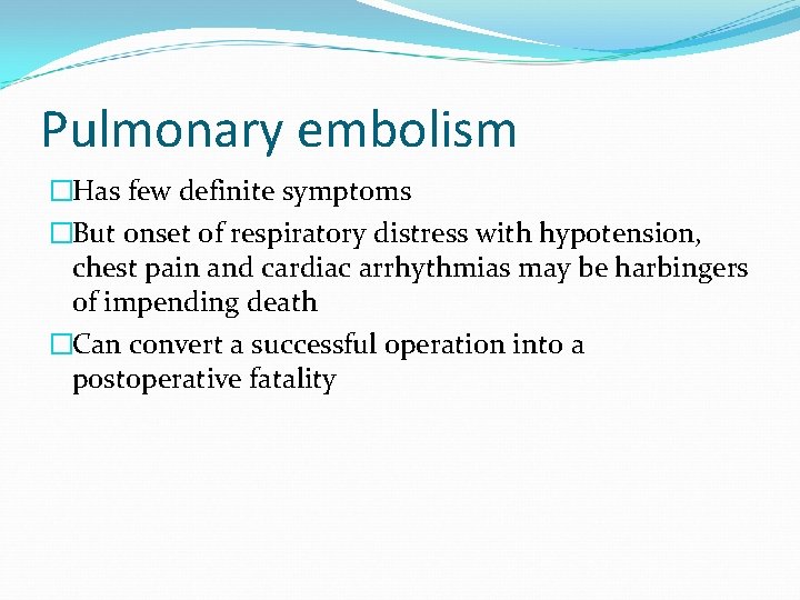 Pulmonary embolism �Has few definite symptoms �But onset of respiratory distress with hypotension, chest