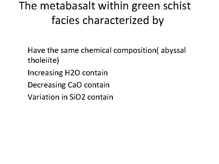 The metabasalt within green schist facies characterized by Have the same chemical composition( abyssal