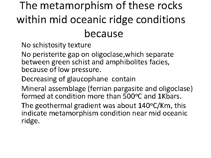 The metamorphism of these rocks within mid oceanic ridge conditions because No schistosity texture