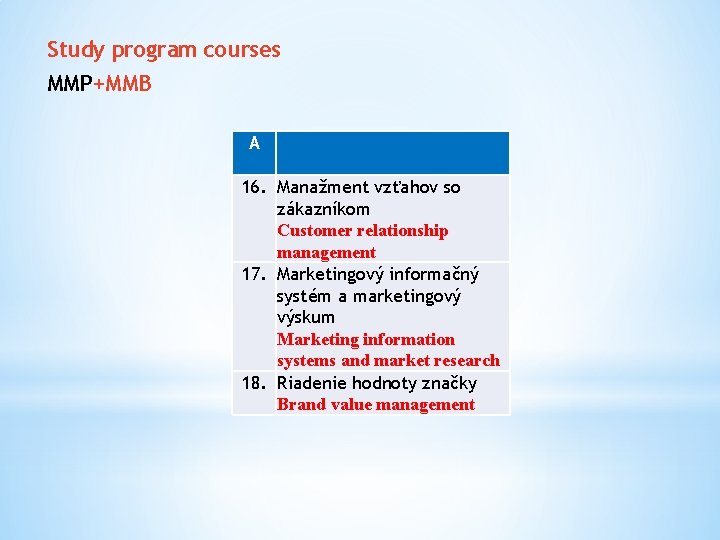 Study program courses MMP+MMB A 16. Manažment vzťahov so zákazníkom Customer relationship management 17.