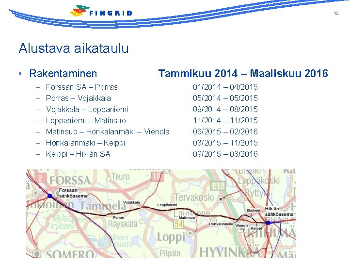 10 Alustava aikataulu • Rakentaminen – – – – Tammikuu 2014 – Maaliskuu 2016