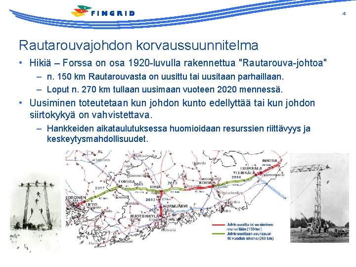 4 Rautarouvajohdon korvaussuunnitelma • Hikiä – Forssa on osa 1920 -luvulla rakennettua "Rautarouva-johtoa" –