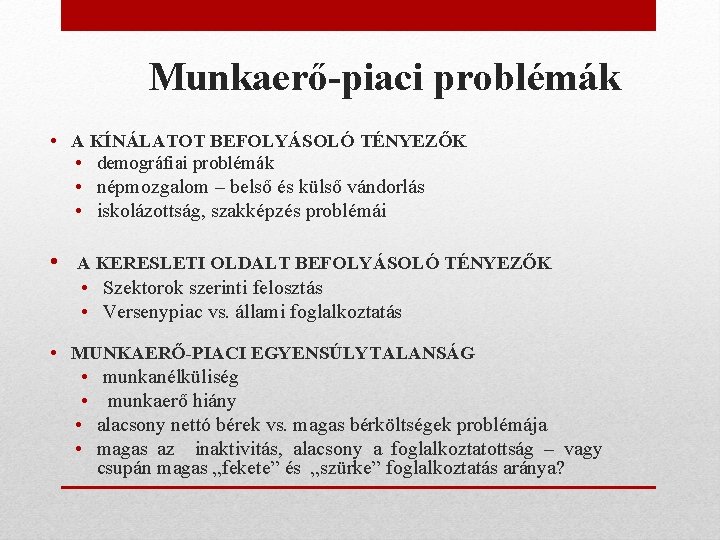 Munkaerő-piaci problémák • A KÍNÁLATOT BEFOLYÁSOLÓ TÉNYEZŐK • demográfiai problémák • népmozgalom – belső