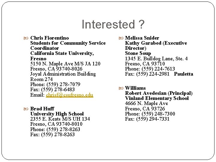 Interested ? Chris Fiorentino Students for Community Service Coordinator California State University, Fresno 5150