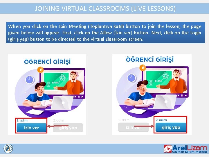 JOINING VIRTUAL CLASSROOMS (LIVE LESSONS) When you click on the Join Meeting (Toplantıya katıl)