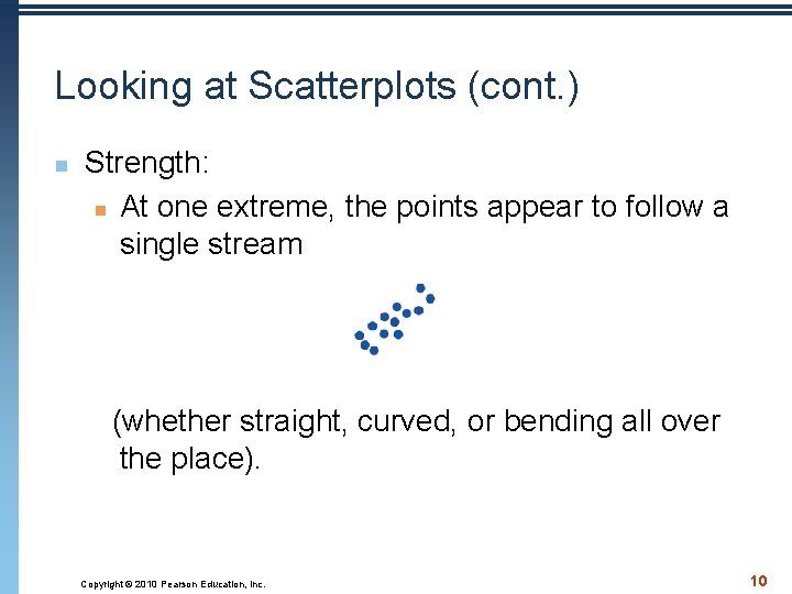 Looking at Scatterplots (cont. ) n Strength: n At one extreme, the points appear