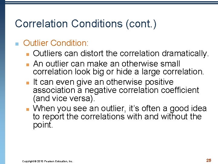 Correlation Conditions (cont. ) n Outlier Condition: n Outliers can distort the correlation dramatically.