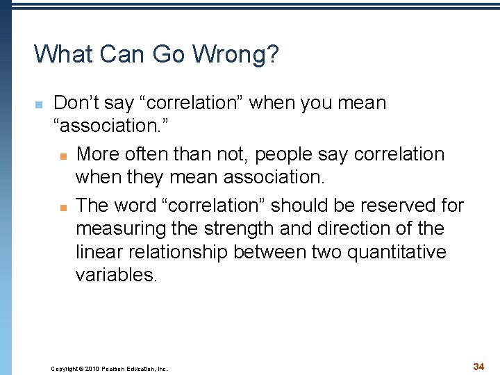 What Can Go Wrong? n Don’t say “correlation” when you mean “association. ” n