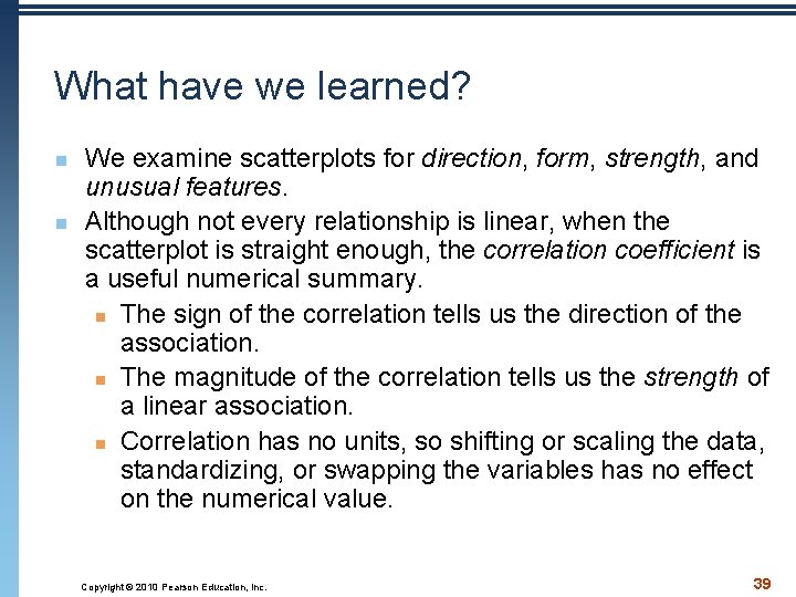 What have we learned? n n We examine scatterplots for direction, form, strength, and