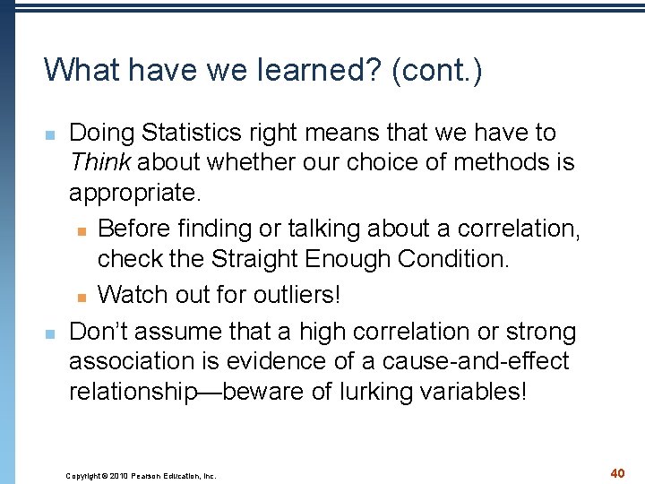What have we learned? (cont. ) n n Doing Statistics right means that we