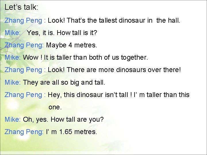 Let’s talk: Zhang Peng : Look! That’s the tallest dinosaur in the hall. Mike: