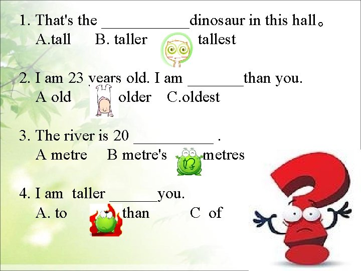 1. That's the ______dinosaur in this hall。 A. tall B. taller C. tallest 2.