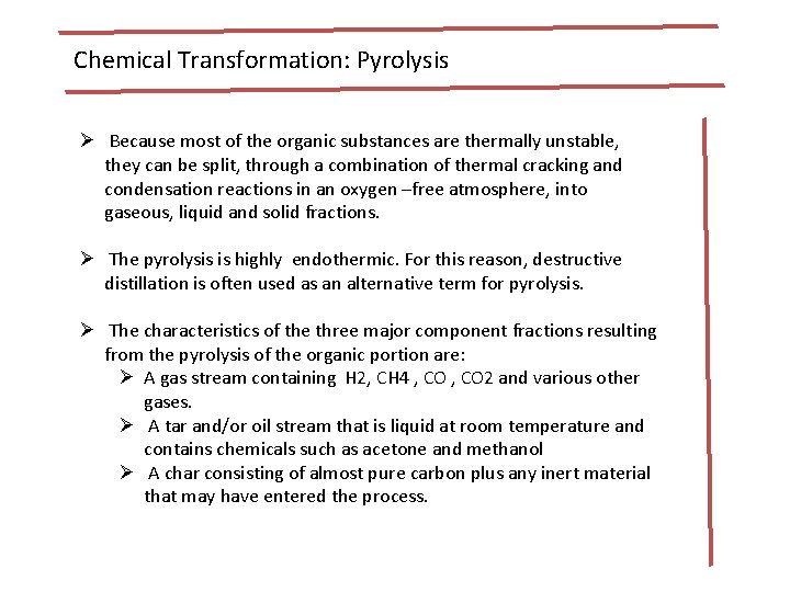 Chemical Transformation: Pyrolysis Ø Because most of the organic substances are thermally unstable, they