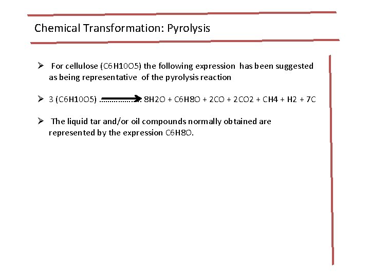 Chemical Transformation: Pyrolysis Ø For cellulose (C 6 H 10 O 5) the following