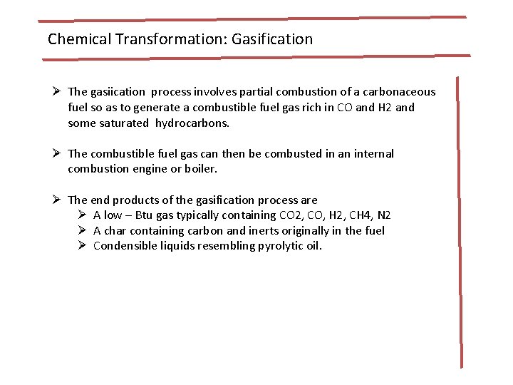 Chemical Transformation: Gasification Ø The gasiication process involves partial combustion of a carbonaceous fuel