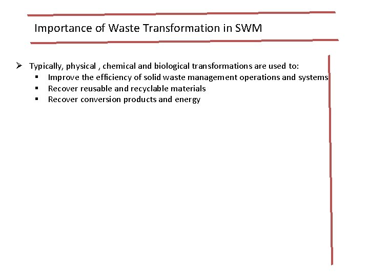 Importance of Waste Transformation in SWM Ø Typically, physical , chemical and biological transformations