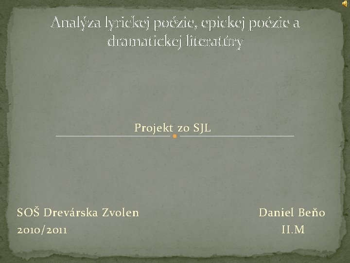 Analýza lyrickej poézie, epickej poézie a dramatickej literatúry Projekt zo SJL SOŠ Drevárska Zvolen