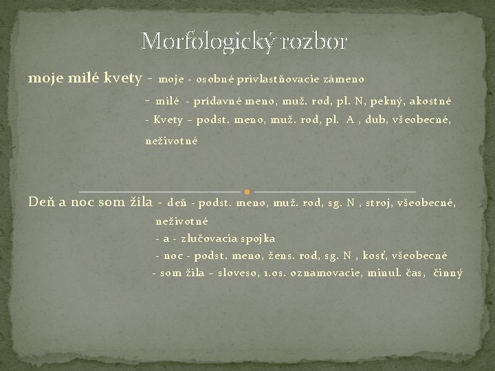 Morfologický rozbor moje milé kvety - moje - osobné privlastňovacie zámeno - milé -