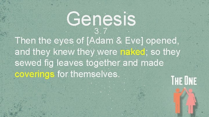 Genesis 3. 7 Then the eyes of [Adam & Eve] opened, and they knew