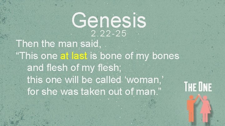 Genesis 2. 22 -25 Then the man said, “This one at last is bone