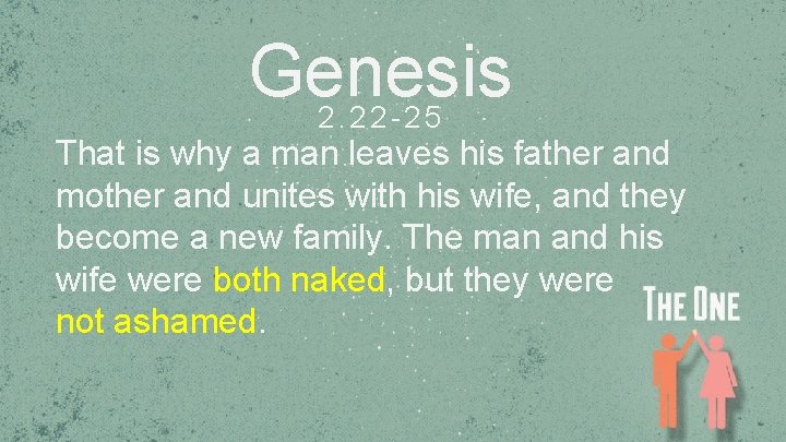 Genesis 2. 22 -25 That is why a man leaves his father and mother