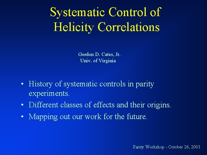 Systematic Control of Helicity Correlations Gordon D. Cates, Jr. Univ. of Virginia • History