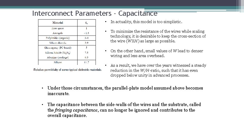Interconnect Parameters - Capacitance • In actuality, this model is too simplistic. • To