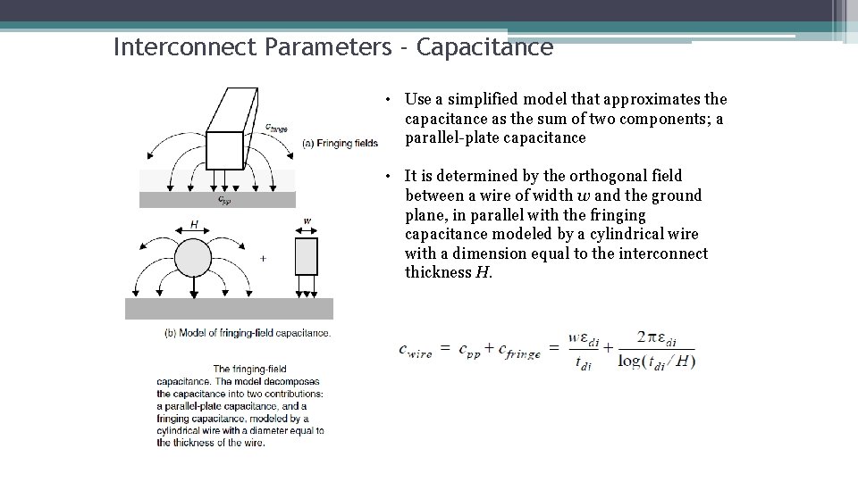 Interconnect Parameters - Capacitance • Use a simplified model that approximates the capacitance as