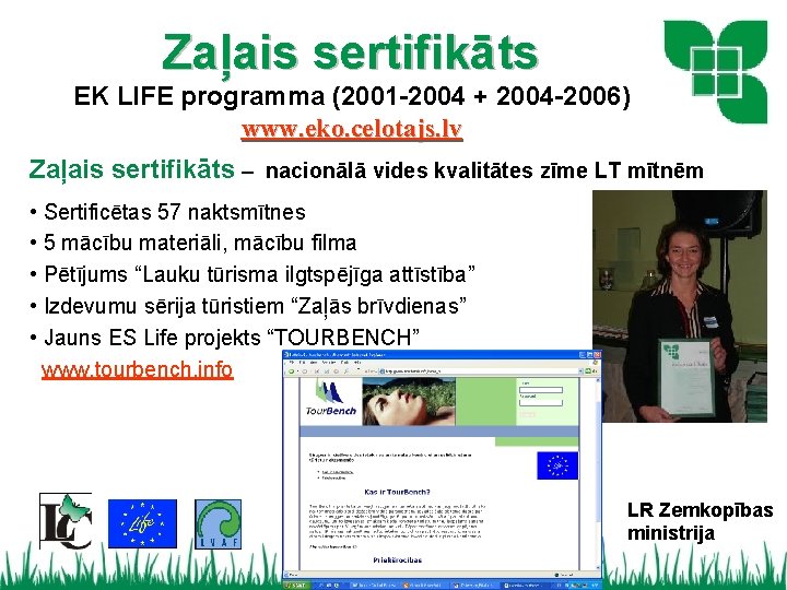 Zaļais sertifikāts EK LIFE programma (2001 -2004 + 2004 -2006) www. eko. celotajs. lv