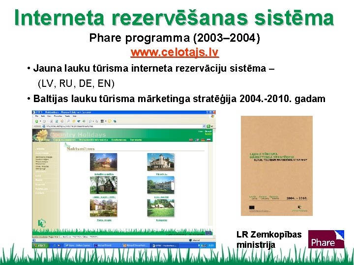 Interneta rezervēšanas sistēma Phare programma (2003– 2004) www. celotajs. lv • Jauna lauku tūrisma