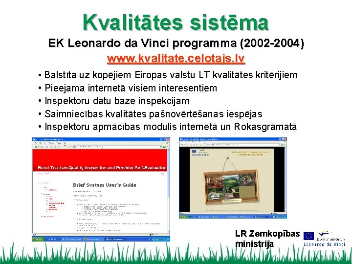Kvalitātes sistēma EK Leonardo da Vinci programma (2002 -2004) www. kvalitate. celotajs. lv •