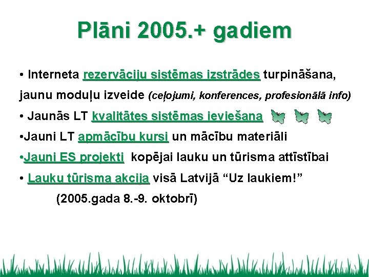 Plāni 2005. + gadiem • Interneta rezervāciju sistēmas izstrādes turpināšana, jaunu moduļu izveide (ceļojumi,