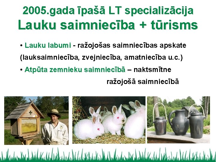 2005. gada īpašā LT specializācija Lauku saimniecība + tūrisms • Lauku labumi - ražojošas