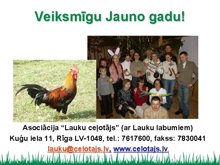 Veiksmīgu Jauno gadu! Asociācija “Lauku ceļotājs” (ar Lauku labumiem) Kuģu iela 11, Rīga LV-1048,