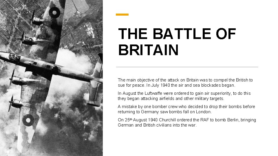THE BATTLE OF BRITAIN The main objective of the attack on Britain was to