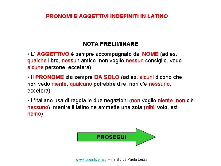 PRONOMI E AGGETTIVI INDEFINITI IN LATINO NOTA PRELIMINARE • L’ AGGETTIVO è sempre accompagnato