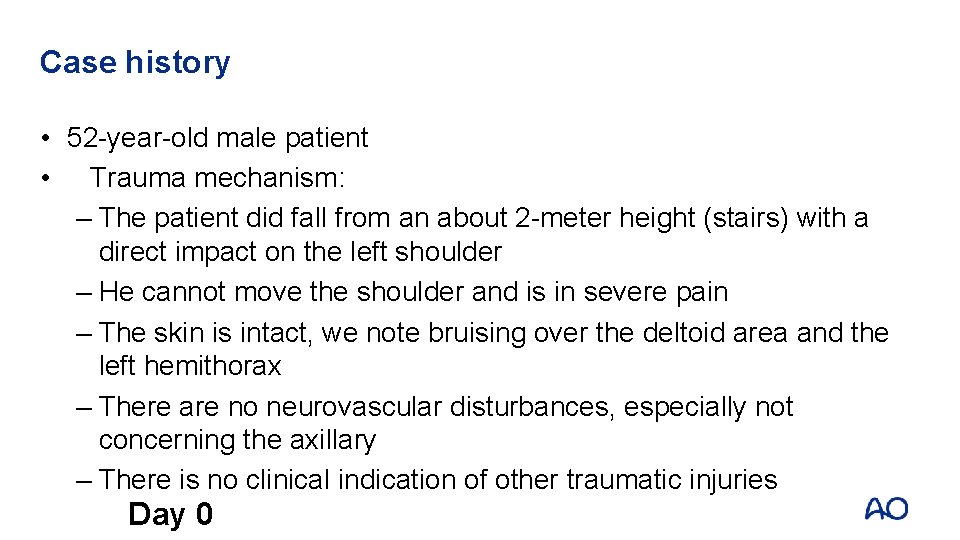 Case history • 52 -year-old male patient • Trauma mechanism: – The patient did