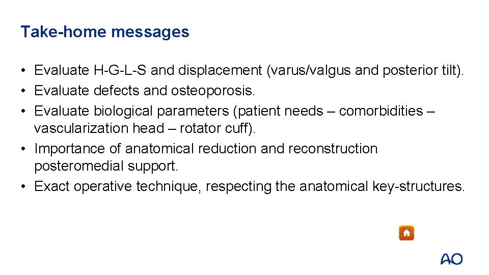 Take-home messages • Evaluate H-G-L-S and displacement (varus/valgus and posterior tilt). • Evaluate defects